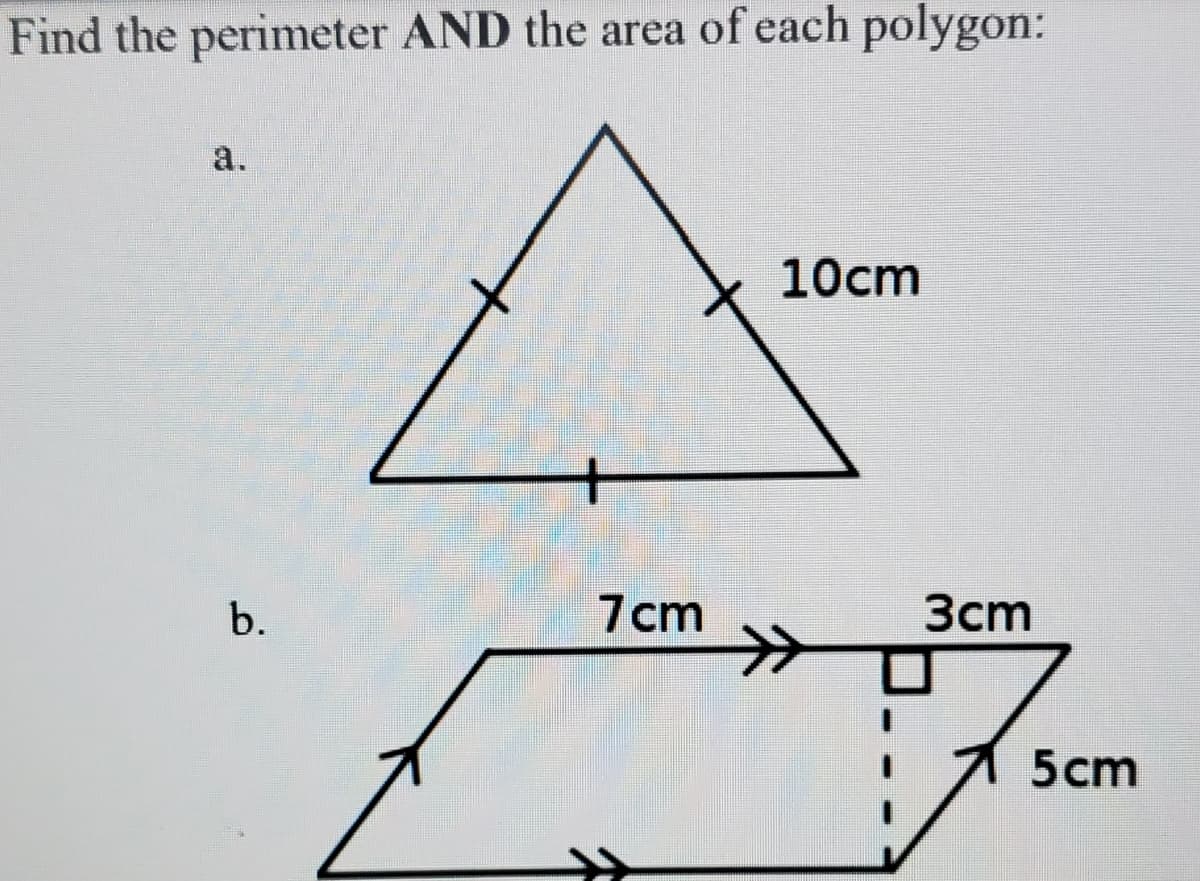 Find the perimeter AND the area of each polygon:
a.
10сm
Зст
7cm
>>
b.
5cm
