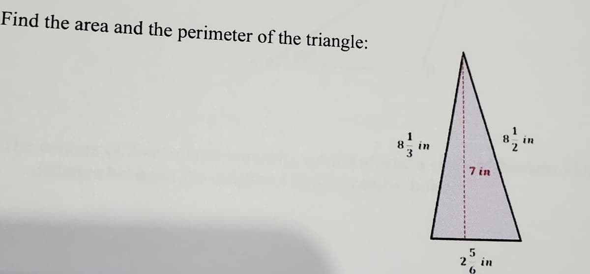 Find the area and the perimeter of the triangle:
1
8- in
in
7 in
2
in
