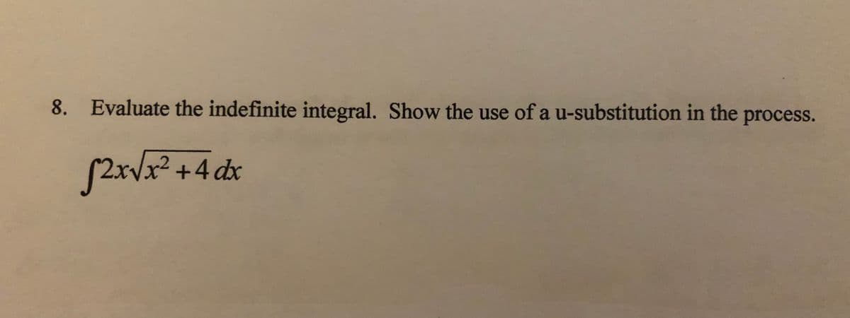 8. Evaluate the indefinite integral. Show the use of a u-substitution in the process.
S2
xx²+4 dx
