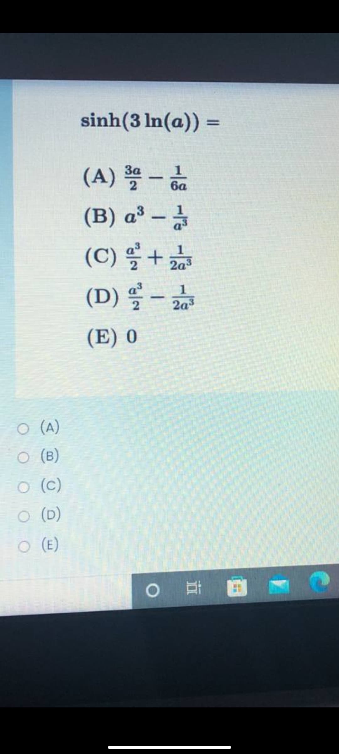 sinh(3 In(a)) =
%3D
6a
(B) a³ –
-
(C) 을 + 교
1
2a3
(D) 을-끓
1
2a3
(E) 0
O (A)
O (B)
O (c)
O (D)
O (E)
