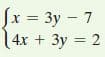 Jx = 3y – 7
(4x + 3y = 2
X%3D
