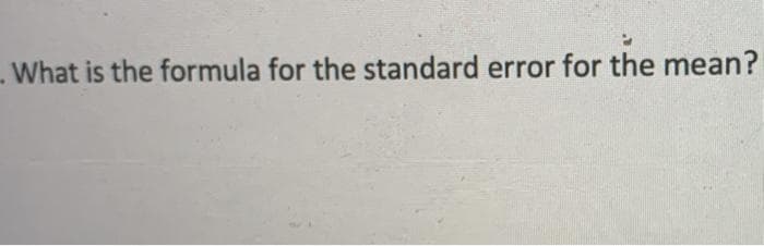 What is the formula for the standard error for the mean?
