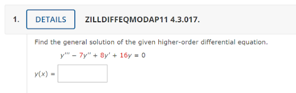 1.
DETAILS ZILLDIFFEQMODAP11 4.3.017.
Find the general solution of the given higher-order differential equation.
y"" 7y" + 8y' + 16y = 0
y(x) =