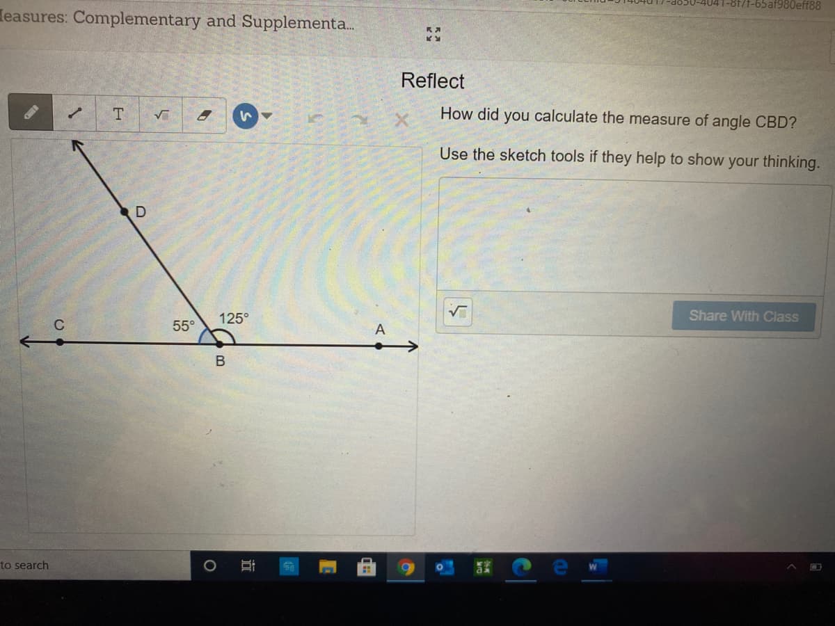 t-65af980eff88
leasures: Complementary and Supplementa.
Reflect
How did you calculate the measure of angle CBD?
Use the sketch tools if they help to show your thinking.
Share With Class
125°
55°
to search
近
