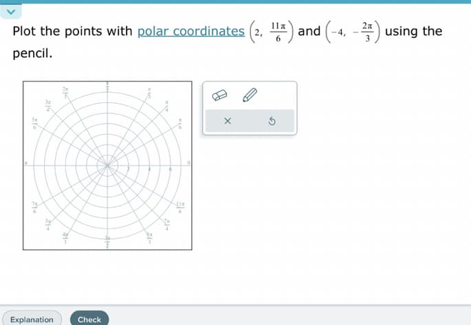 Plot the points with polar coordinates (2, ¹1¹) and (-4,-2) using the
3
pencil.
2016
MK
2N-
Explanation
PAS
WHE
Check
Film
MA
aps
MEW
"TE