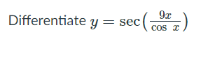 9x
Differentiate y = sec
COs a
