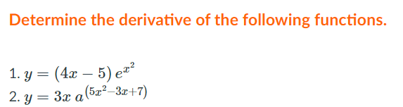 Determine the derivative of the following functions.
1. у 3D (4а — 5) еt*
2. y = 3x a(5x²–3x+7)
