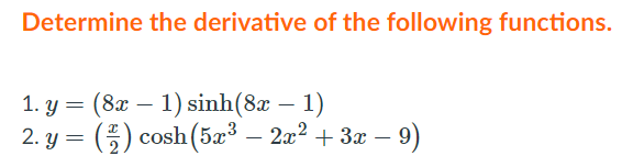 Determine the derivative of the following functions.
1. у 3 (8ӕ — 1) sinh(8a — 1)
2. у 3 (3) cosh (5ӕ3 — 2x? +За — 9)
