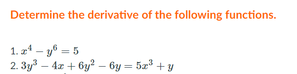 Determine the derivative of the following functions.
1. æ4 – y6 = 5
2. 3y3 – 4x + 6y² – 6y = 5a³ + y
-
