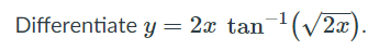 Differentiate y = 2x tan (V:
"(/2x).
