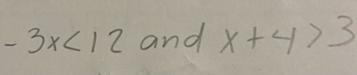 - 3x<12 andx+4)3
