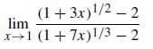 (1+ 3x)!/2 – 2
lim
x1 (1+ 7x)1/3 - 2
