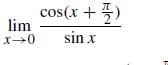 cos(x + 5)
lim
sin x
