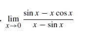 sin x - x coS x
lim
x - sin x
