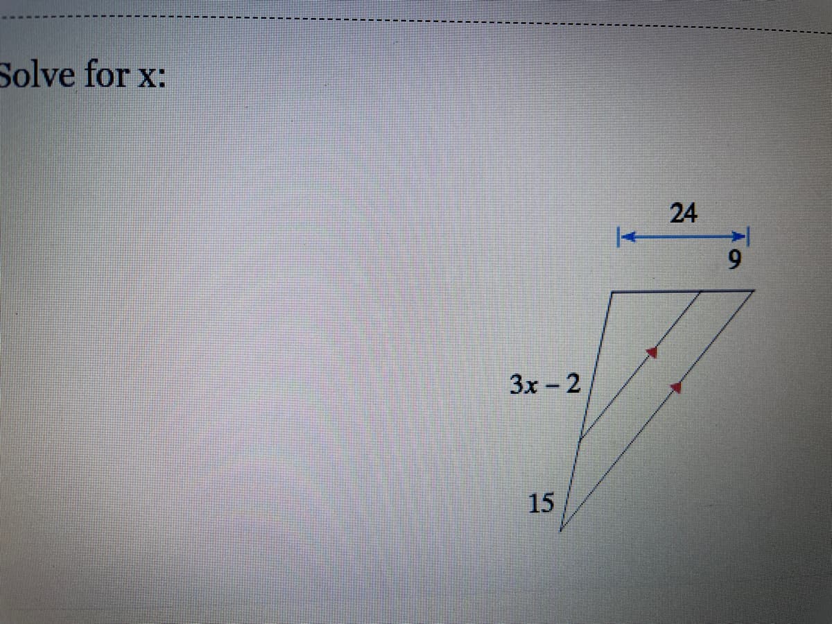 Solve for x:
24
3x- 2
15
9
