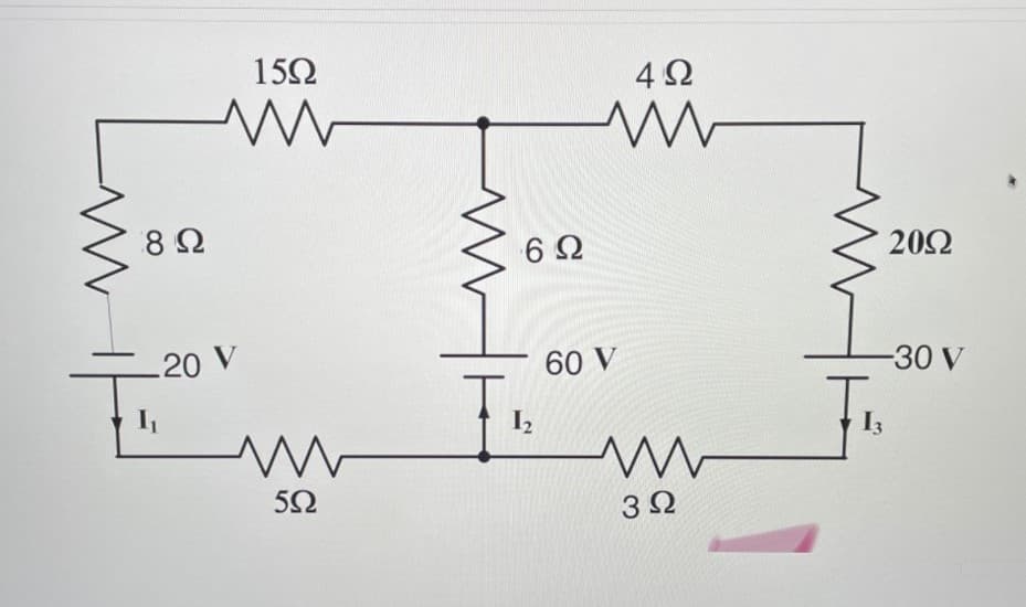 152
8Ω
6Ω
20Ω
20 V
60 V
-30 V
I2
I3
5Ω
3Ω
