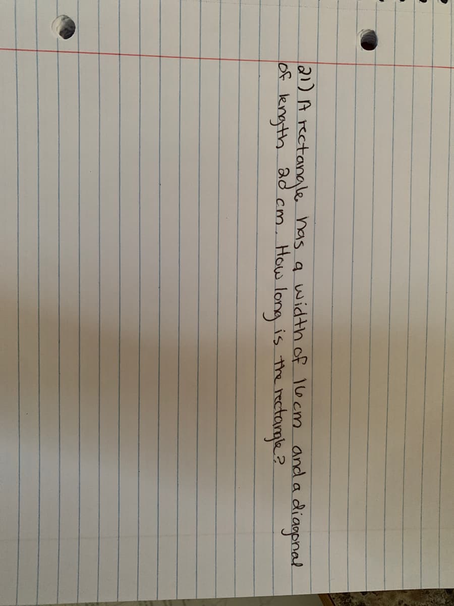 21) A rectanale has a width of 16cm and a
ad cm. How lona
is the rectargle?
diagonal
of length
