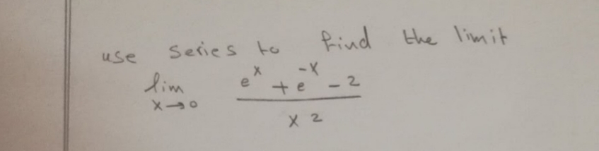 Series to
Rind the limit
use
lim
-K
+e
e
2.
X 2
