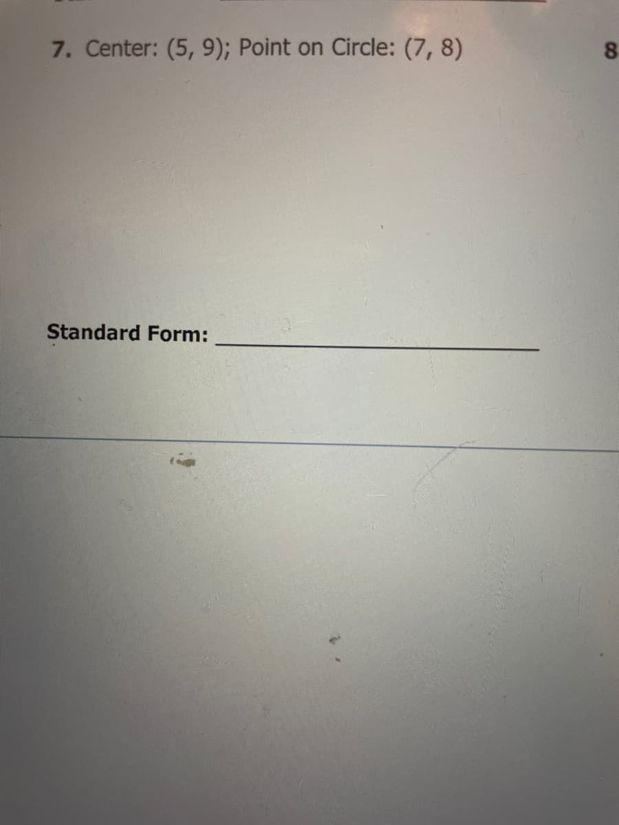 7. Center: (5, 9); Point on Circle: (7, 8)
Standard Form:
8.
