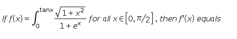 tanx /1+ x
If f(x) =
· for all xe[0,1/2], then f'(x) equals
1+ ex
