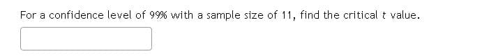 For a confidence level of 99% with a sample size of 11, find the critical t value.
