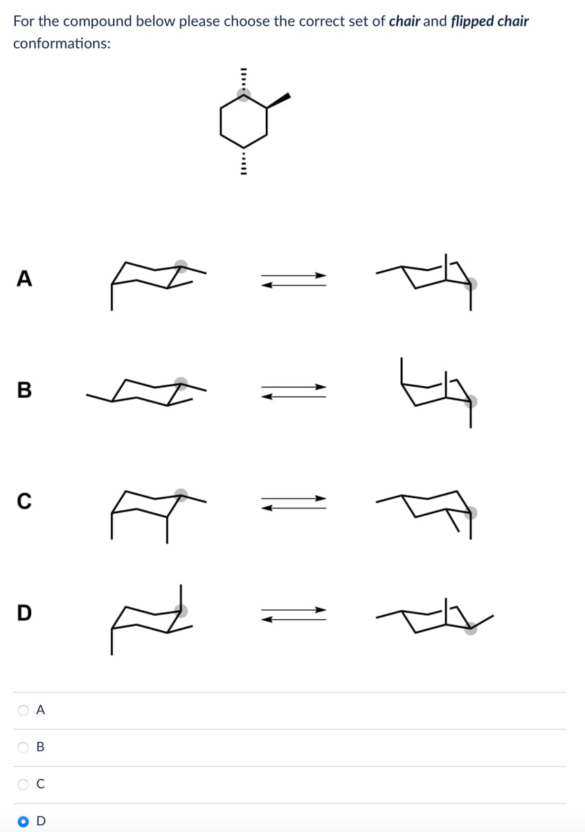 For the compound below please choose the correct set of chair and flipped chair
conformations:
A
B
C
D
●A
OO
●
B
D
ह
से F