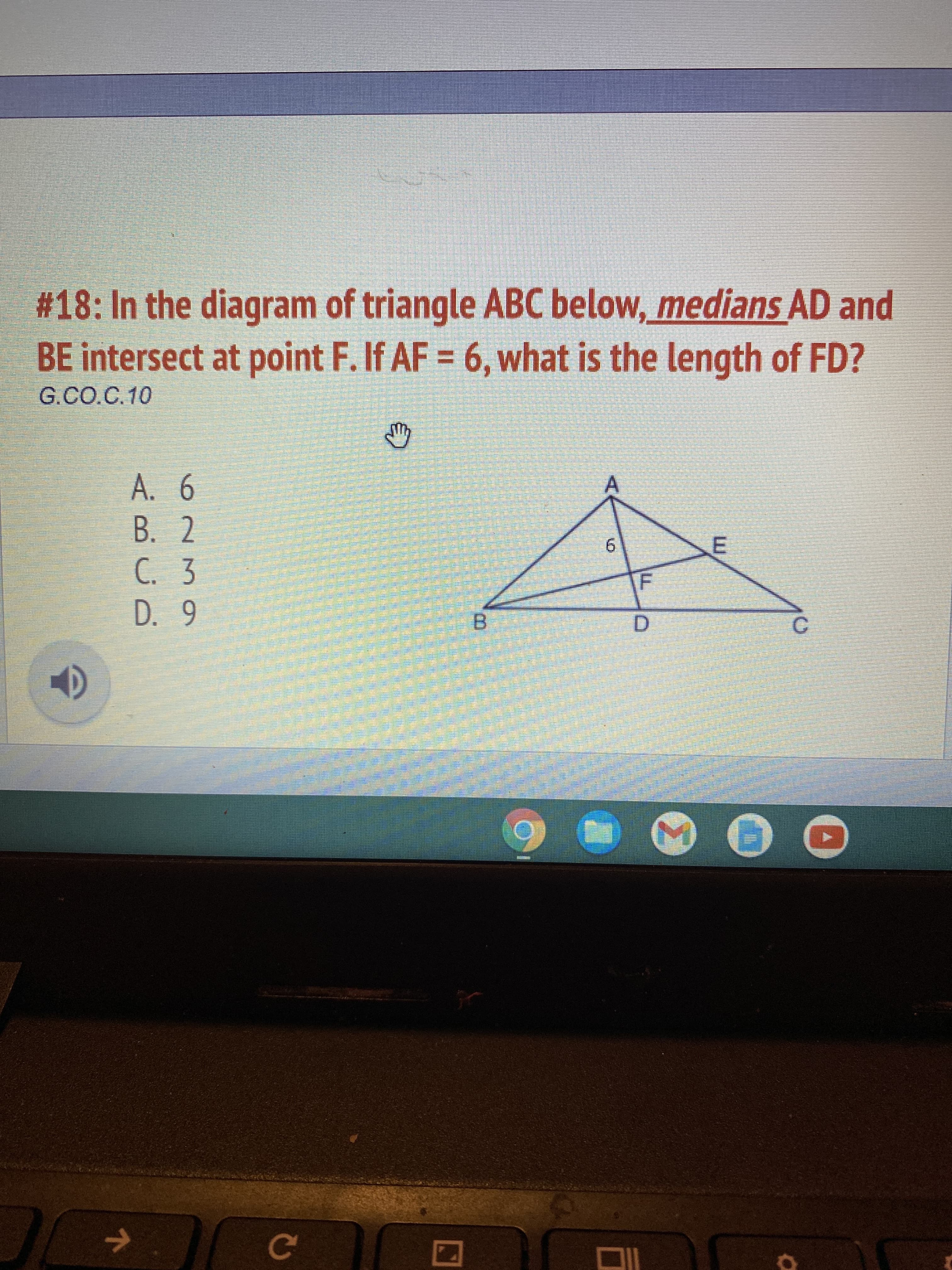 # Educational Content: Geometry Problem on Medians of a Triangle

## Problem Statement:
**#18: In the diagram of triangle ABC below, medians AD and BE intersect at point F. If AF = 6, what is the length of FD?**

*Reference Code: G.CO.C.10*

## Diagram Description:
The provided diagram is a triangle labeled **ABC**. Two of the medians, **AD** and **BE**, are drawn from vertices **A** and **B** respectively to the midpoints of the opposite sides. These medians intersect at point **F**, the centroid of the triangle. The length **AF** is marked as 6. The task is to find the length of **FD**.

### Multiple Choice Options:
- **A. 6**
- **B. 2**
- **C. 3**
- **D. 9**

### Detailed Diagram Description:
In this triangle:
- Vertex **A** is at the top.
- Vertex **B** is at the bottom left.
- Vertex **C** is at the bottom right.
- **D** is the midpoint of side **BC**.
- **E** is the midpoint of side **AC**.
- **F** is the centroid where medians **AD** and **BE** intersect.

### Important Concept:
One significant property of the centroid (point **F**) in a triangle is that it divides each median into a ratio of 2:1. That means, **AF** is twice the length of **FD**.

### Solution:
Since **AF** is given as 6, **FD** can be calculated as follows:
\[ AF = 2 \times FD \]
\[ 6 = 2 \times FD \]
\[ FD = \frac{6}{2} \]
\[ FD = 3 \]

### Correct Answer:
**C. 3**