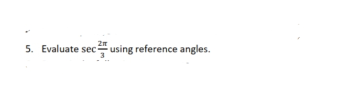 2n
5. Evaluate sec using reference angles.
