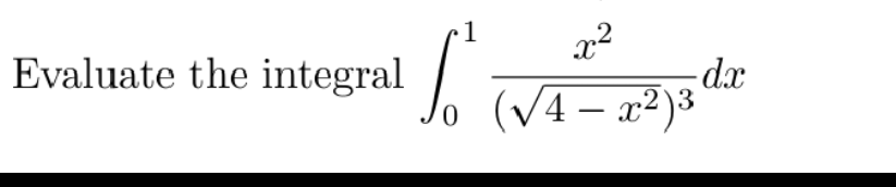 Evaluate the integral
d.x
(V4 – x²)³
0.
-
