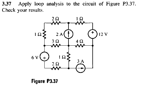 3.37 Apply loop analysis to the circuit of Figure P3.37.
Check your results.
ΙΩΣ
6V
ΣΩ
2 A
3 Ω
ΣΩ
Figure P3.37
ΤΩ
192
4 Ω
3 Α
12 V