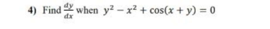 4) Find Y
when y2-x2 + cos(x + y) 0
dx
