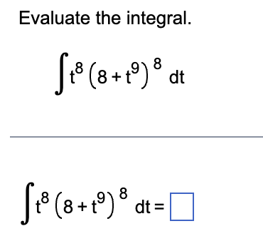 Evaluate the integral.
8
S₁³ (8+19) ³ at
dt
8
[₁³ (8+19) ³ dt =
