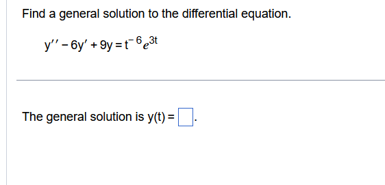 Find a general solution to the differential equation.
y'' -6y' +9y=t6e³t
The general solution is y(t) =