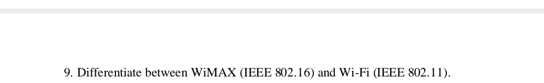 9. Differentiate between WiMAX (IEEE 802.16) and Wi-Fi (IEEE 802.11).