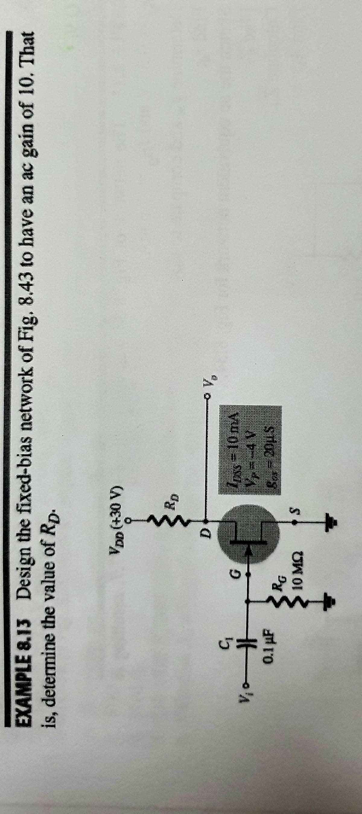 EXAMPLE 8.13 Design the fixed-bias network of Fig. 8.43 to have an ac gain of 10. That
is, determine the value of Rp.
VDD (+30 V)
0.1 pF
UW OI
