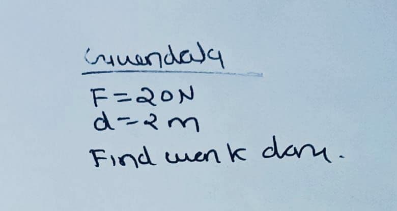 Guendaly
F=20N
d=रल
Find wenk day.