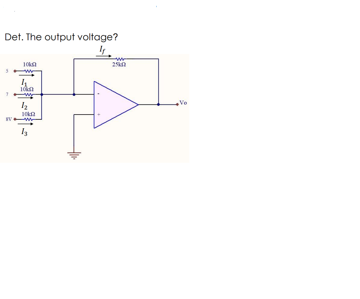 Det. The output voltage?
10k2
25k2
10k2
Vo
I2
10kO
8V
13
