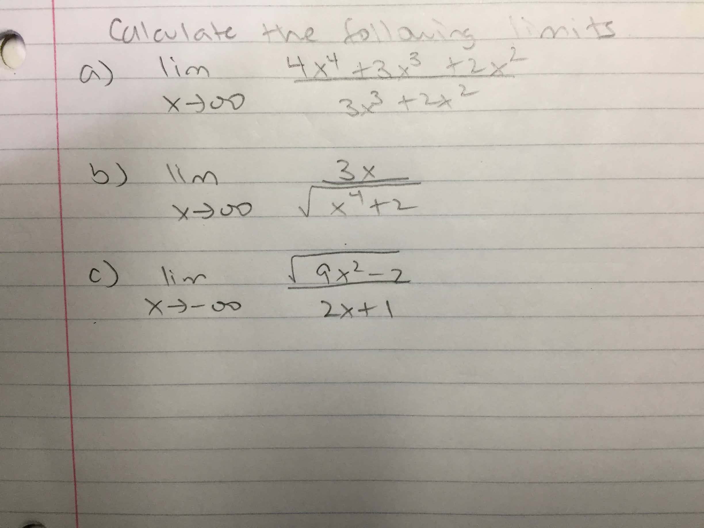 calaulate the folloning imits
4xt +3x
a)
lim
3x3+242
3x
x+2
b)
メU3
c)
lim
rax2ー2
9x²-2
メJ-3
2x+1
