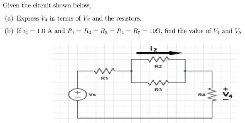 Given the circuit shown below,
(a) Express V4 in terms of Vs and the resistors.
(b) If iz = 1.0 A and R1 = R2 = R3 = R4 = R5 = 102, find the value of V4 and Vs
%3D
%3D
iz
R2
R1
R3
R4
+1
