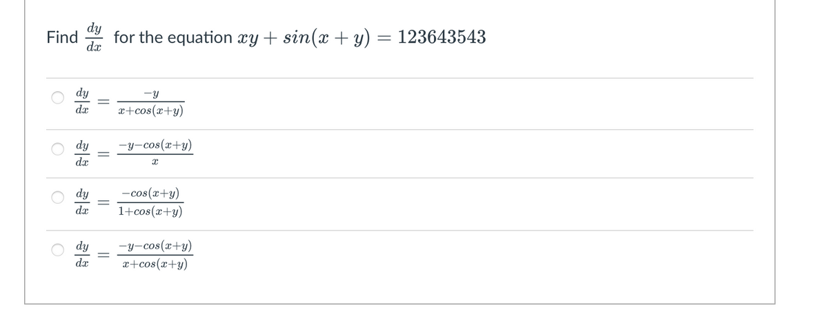 dy
Find
dx
for the equation xy + sin(x + y)
123643543
dy
-y
dæ
x+cos(x+y)
dy
-y-cos(x+y)
dæ
-cos(x+y)
1+cos(x+y)
dy
dx
-y-cos(x+y)
a+cos(x+y)
dy
dx
||
