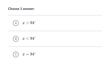 Choose 1 answer:
A
x > 94°
B x < 94°
x = 94°
