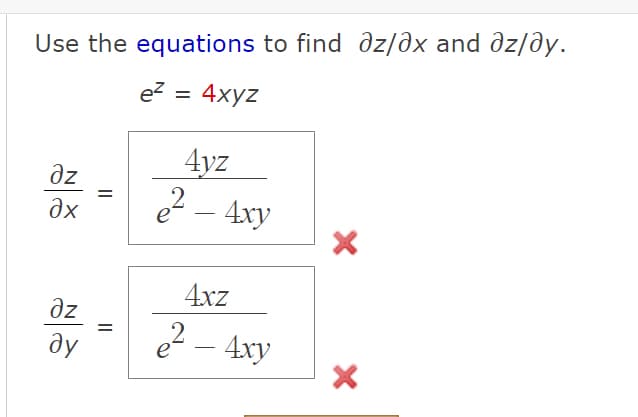 Use the equations to find dz/ðx and dz/ðy.
ez
4хyz
%D
4yz
Əz
Əx
e? – 4xy
4xz
dz
ду
2 - 4xy
II
||
