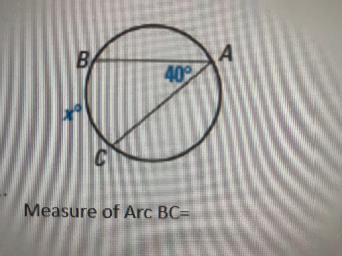 B
40
of
C
Measure of Arc BC=
