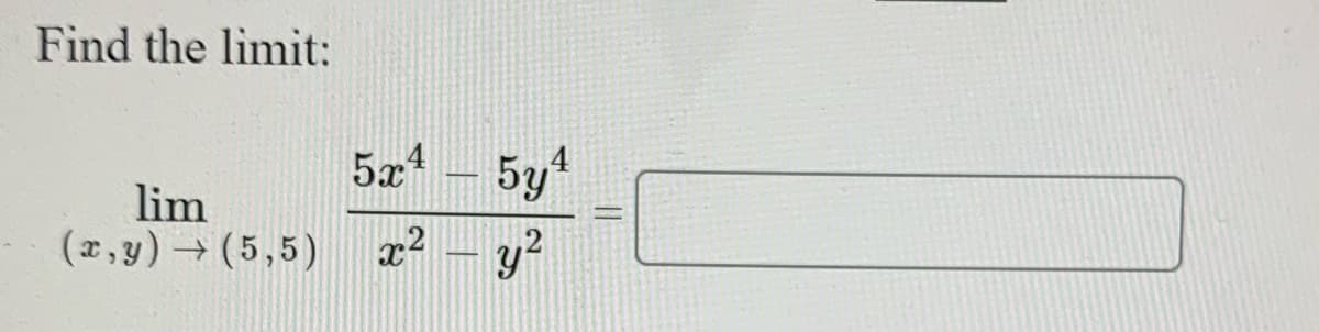 Find the limit:
5x – 5y1
lim
(x,y) (5,5)
y?
