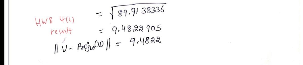 89.9138336
9.4822905
11 V- Proj₁(W || = 9.4822
HW8 4(c)
result