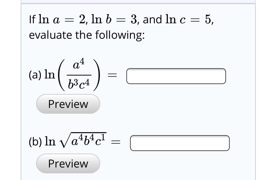 If In a = 2, In b = 3, and In c = 5,
evaluate the following:
a4
(a) In
63c4
Preview
(b) In Va*b*cT
Preview
