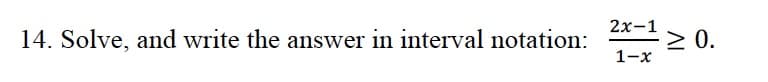 2х-1
Solve, and write the answer in interval notation:
2x-1> 0.
1-x
