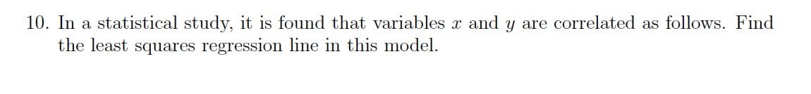 **Question 10: Statistical Study on Variables Correlation**

In a statistical study, it is found that variables \( x \) and \( y \) are correlated as follows. Find the least squares regression line in this model.

**Explanation:**

In order to determine the relationship between the variables \( x \) and \( y \), you are tasked with finding the least squares regression line. The least squares regression line is a straight line that best fits the data points on a scatter plot. This line is used to predict the value of the dependent variable (\( y \)) based on the value of the independent variable (\( x \)).

To find the least squares regression line, you follow these steps:

1. **Calculate the Slope (\( m \) ) and Y-intercept (\( b \) )**:
   - **Slope (\( m \) )**: This represents the rate of change in \( y \) for a unit change in \( x \). It is calculated as:
     \[
     m = \frac{n(\sum{xy}) - (\sum{x})(\sum{y})}{n(\sum{x^2}) - (\sum{x})^2}
     \]
   - **Y-intercept (\( b \) )**: This represents the value of \( y \) when \( x \) is 0. It is calculated as:
     \[
     b = \frac{\sum{y} - m(\sum{x})}{n}
     \]
   Where \( n \) is the number of data points, \( \sum{xy} \) is the sum of the products of corresponding \( x \) and \( y \) values, \( \sum{x} \) is the sum of \( x \) values, \( \sum{y} \) is the sum of \( y \) values, and \( \sum{x^2} \) is the sum of the squares of \( x \) values.
  
2. **Form the Least Squares Regression Line Equation**:
   - Once you have the slope \( m \) and the y-intercept \( b \), you can form the regression line equation as:
     \[
     y = mx + b
     \]

To perform these calculations, you will typically need a set of data points for \( x \) and \( y \). Once you process these with the formulas above, you will derive