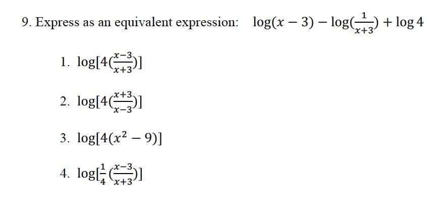 9. Express
equivalent expression: log(x – 3) – log() + log 4
as an
x+3
