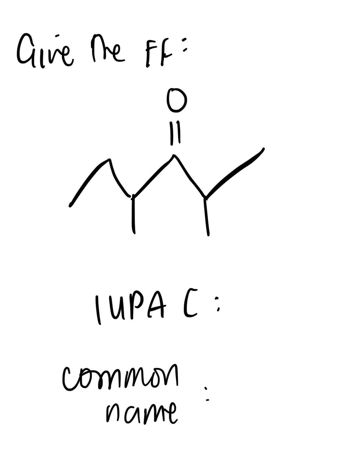 Give he Ff :
TUPA C :
common
name
O =
